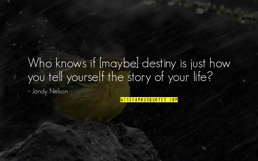 Shimale Quotes By Jandy Nelson: Who knows if [maybe] destiny is just how