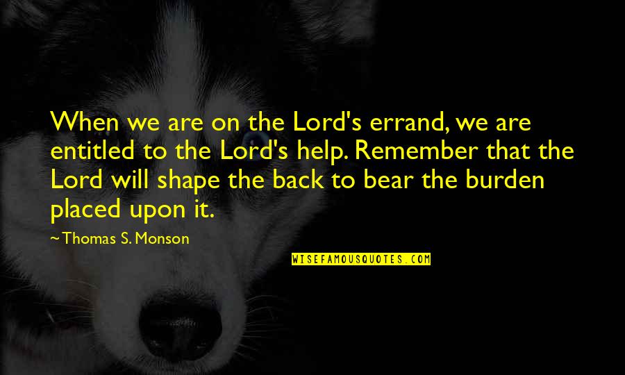 Shimale Quotes By Thomas S. Monson: When we are on the Lord's errand, we Shimale Quotes By Thomas S. Monson: When we are on the Lord's errand, we
