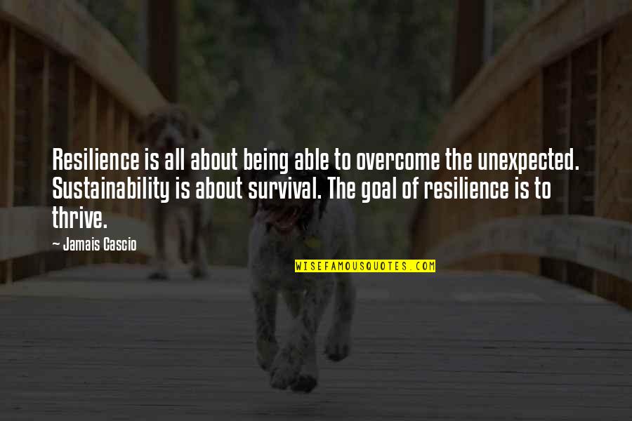 Shimamoto Billings Quotes By Jamais Cascio: Resilience is all about being able to overcome