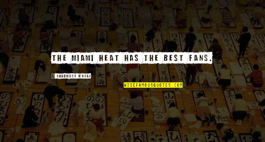 Shimamura Quotes By Shaquille O'Neal: The Miami Heat has the best fans.