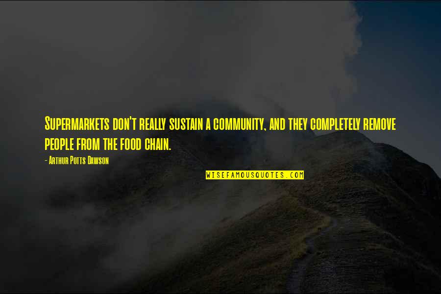 Shimamura Uta Quotes By Arthur Potts Dawson: Supermarkets don't really sustain a community, and they