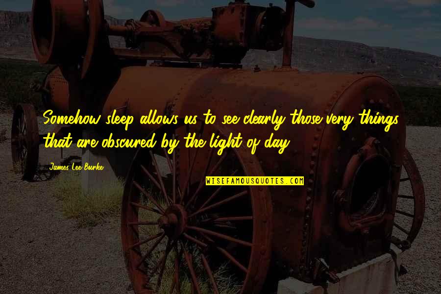 Shimamura Uta Quotes By James Lee Burke: Somehow sleep allows us to see clearly those Shimamura Uta Quotes By James Lee Burke: Somehow sleep allows us to see clearly those