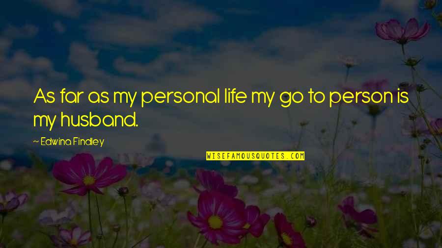 Shimamura Yuu Quotes By Edwina Findley: As far as my personal life my go Shimamura Yuu Quotes By Edwina Findley: As far as my personal life my go