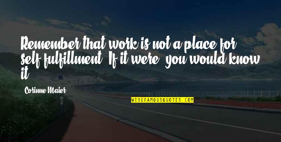 Shimane Susanoo Quotes By Corinne Maier: Remember that work is not a place for Shimane Susanoo Quotes By Corinne Maier: Remember that work is not a place for