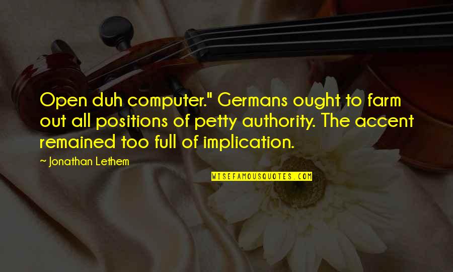 Shimansky Rings Quotes By Jonathan Lethem: Open duh computer." Germans ought to farm out