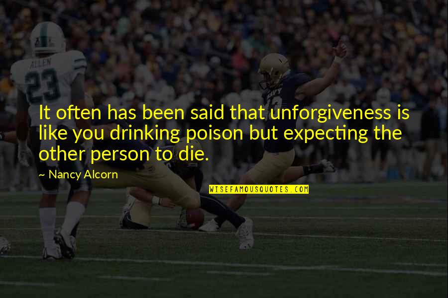 Shimanzi Quotes By Nancy Alcorn: It often has been said that unforgiveness is Shimanzi Quotes By Nancy Alcorn: It often has been said that unforgiveness is