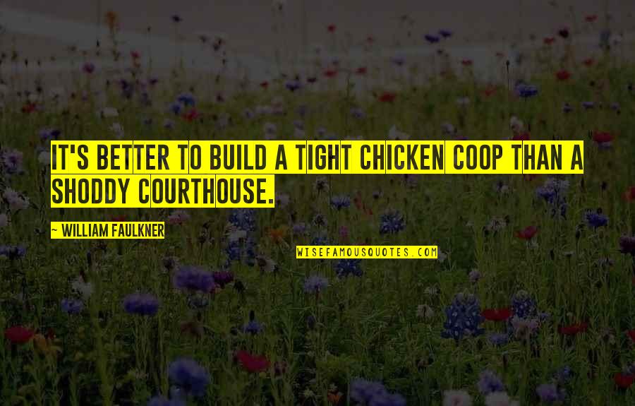 Shimas Puppies Quotes By William Faulkner: It's better to build a tight chicken coop Shimas Puppies Quotes By William Faulkner: It's better to build a tight chicken coop