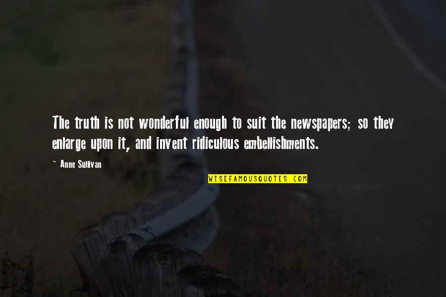 Shimazaki Wakako Quotes By Anne Sullivan: The truth is not wonderful enough to suit Shimazaki Wakako Quotes By Anne Sullivan: The truth is not wonderful enough to suit