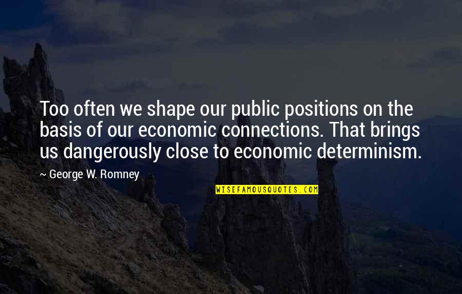 Shimberg Quotes By George W. Romney: Too often we shape our public positions on Shimberg Quotes By George W. Romney: Too often we shape our public positions on