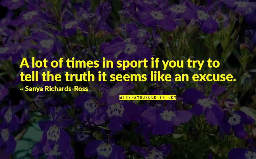 Shimbun News Quotes By Sanya Richards-Ross: A lot of times in sport if you Shimbun News Quotes By Sanya Richards-Ross: A lot of times in sport if you