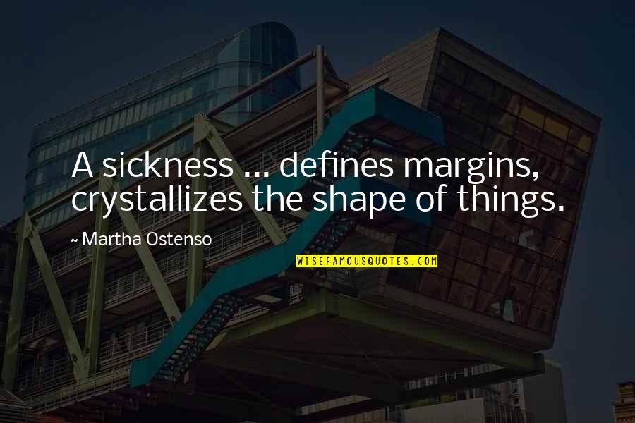 Shimei In The Bible Quotes By Martha Ostenso: A sickness ... defines margins, crystallizes the shape