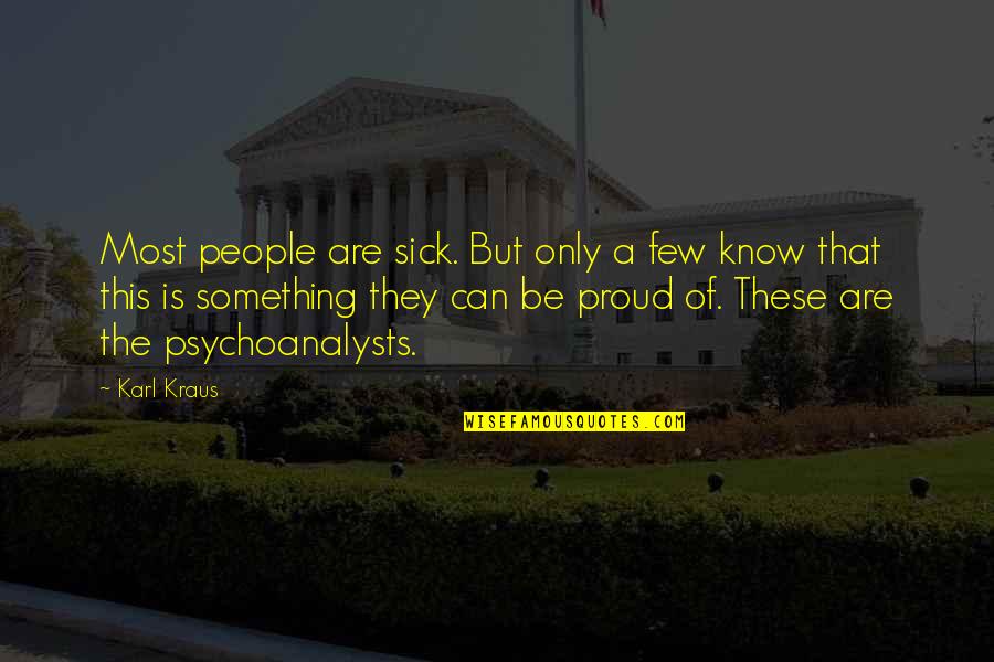 Shimei Kata Quotes By Karl Kraus: Most people are sick. But only a few Shimei Kata Quotes By Karl Kraus: Most people are sick. But only a few