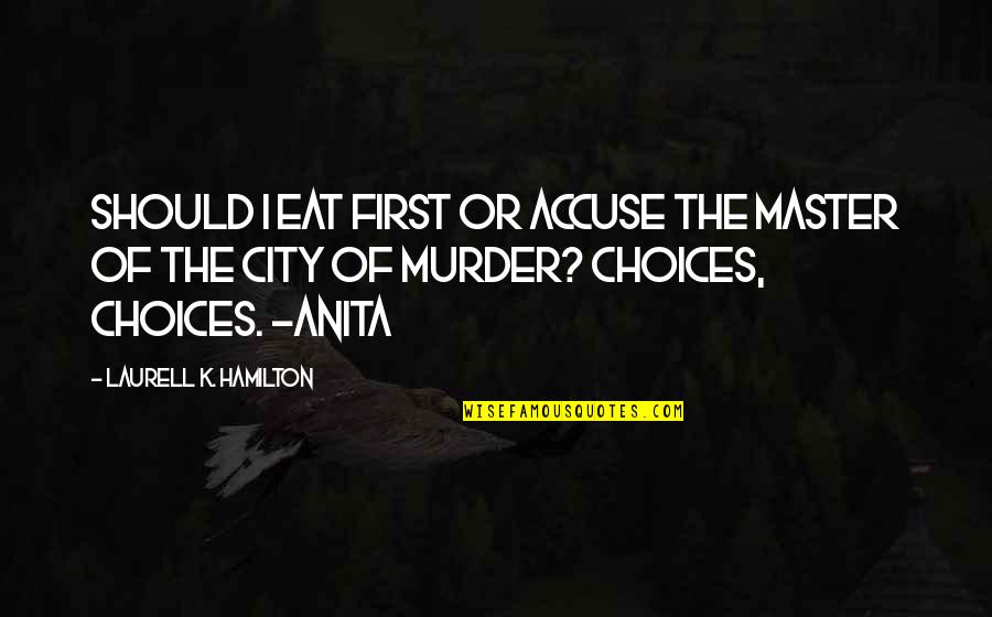 Shimeji Quotes By Laurell K. Hamilton: Should I eat first or accuse the Master