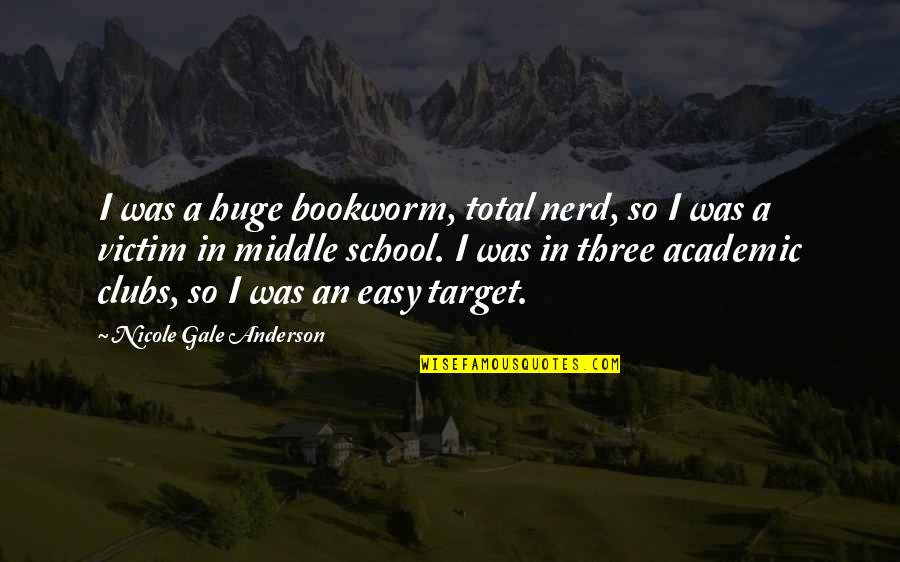 Shimika Bowers Quotes By Nicole Gale Anderson: I was a huge bookworm, total nerd, so