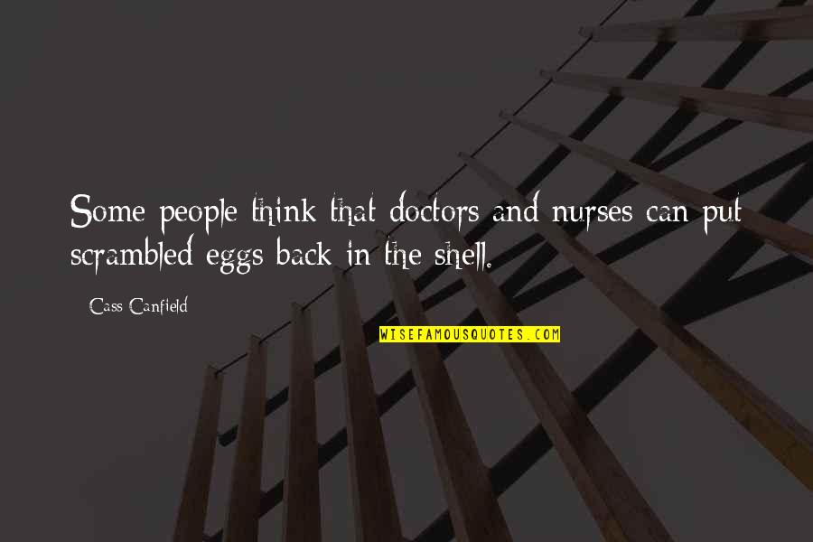 Shimizu Quotes By Cass Canfield: Some people think that doctors and nurses can