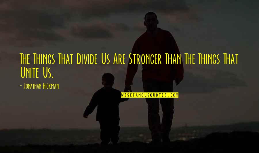 Shimkat Fort Dodge Quotes By Jonathan Hickman: The Things That Divide Us Are Stronger Than