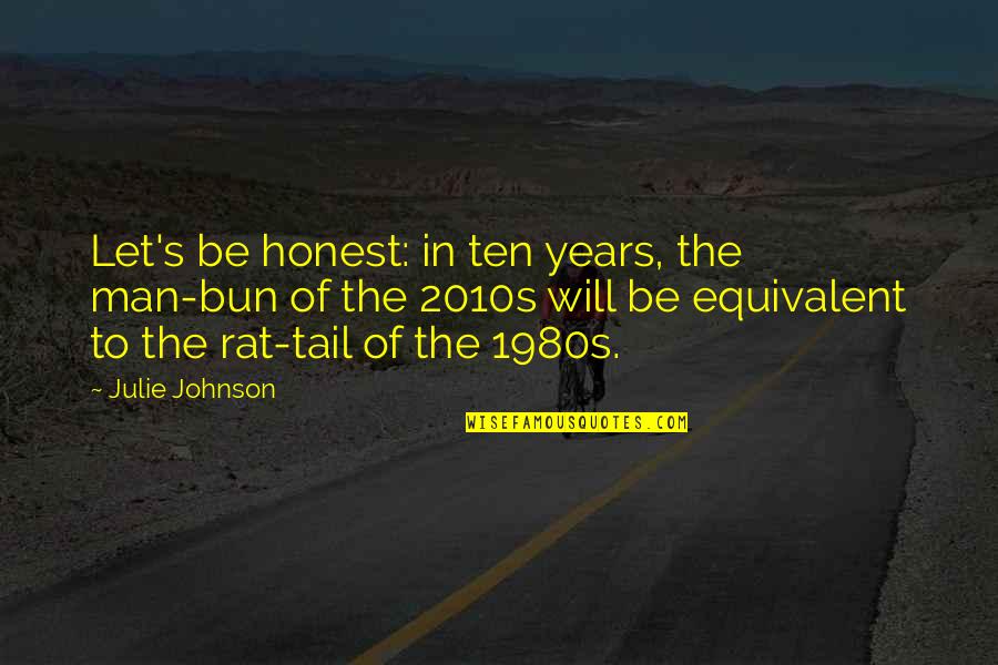 Shimkin Murder Quotes By Julie Johnson: Let's be honest: in ten years, the man-bun Shimkin Murder Quotes By Julie Johnson: Let's be honest: in ten years, the man-bun