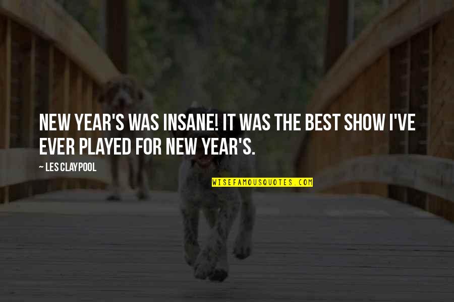 Shimkin Soccer Quotes By Les Claypool: New Year's was insane! It was the best