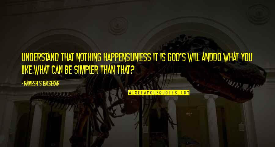 Shimkus Albert Quotes By Ramesh S Balsekar: Understand that nothing happensunless it is God's will