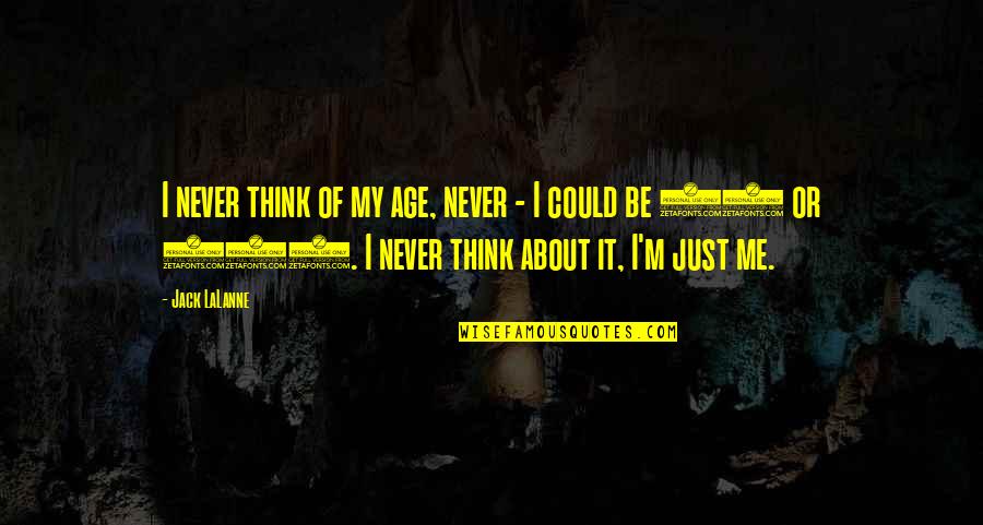 Shimla Tour Quotes By Jack LaLanne: I never think of my age, never - Shimla Tour Quotes By Jack LaLanne: I never think of my age, never -