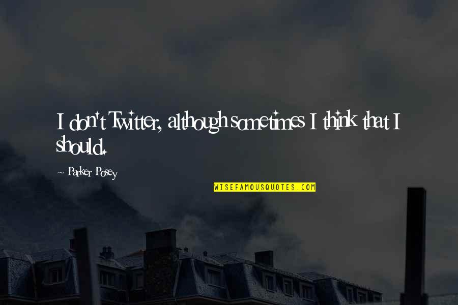 Shimla Tour Quotes By Parker Posey: I don't Twitter, although sometimes I think that Shimla Tour Quotes By Parker Posey: I don't Twitter, although sometimes I think that