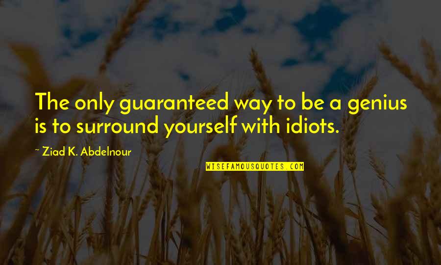 Shimla Tour Quotes By Ziad K. Abdelnour: The only guaranteed way to be a genius Shimla Tour Quotes By Ziad K. Abdelnour: The only guaranteed way to be a genius