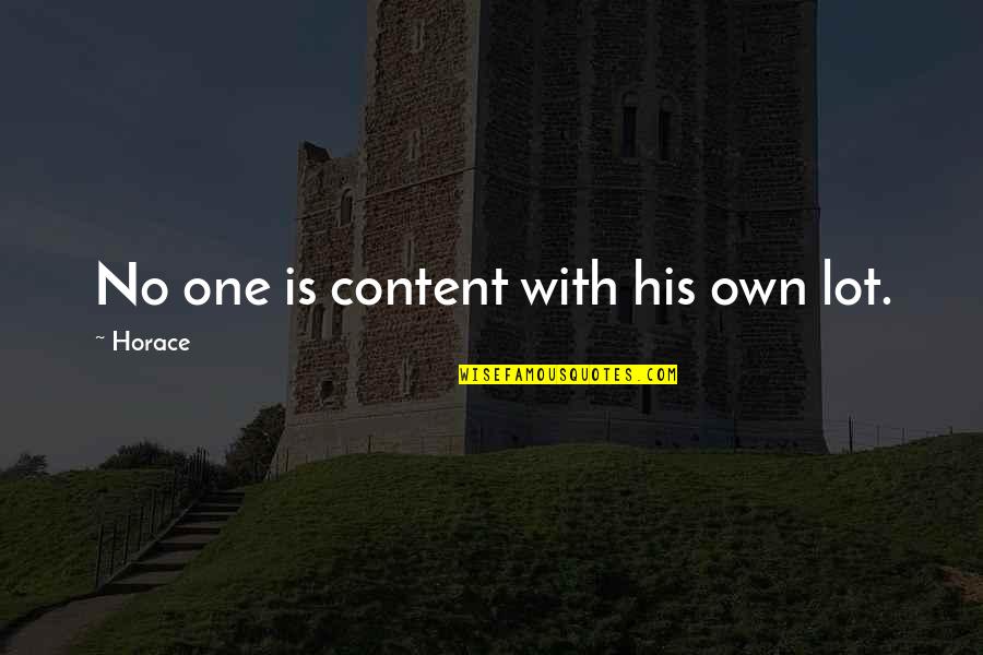 Shimmer Love Quotes By Horace: No one is content with his own lot. Shimmer Love Quotes By Horace: No one is content with his own lot.