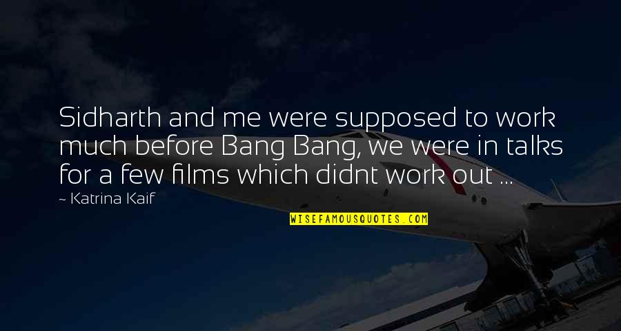Shimmer Love Quotes By Katrina Kaif: Sidharth and me were supposed to work much Shimmer Love Quotes By Katrina Kaif: Sidharth and me were supposed to work much
