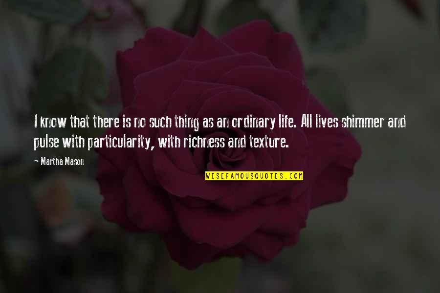 Shimmer Quotes By Martha Mason: I know that there is no such thing