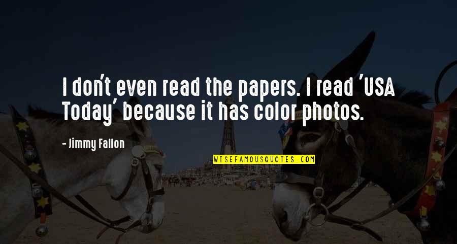 Shimmering Lights Quotes By Jimmy Fallon: I don't even read the papers. I read