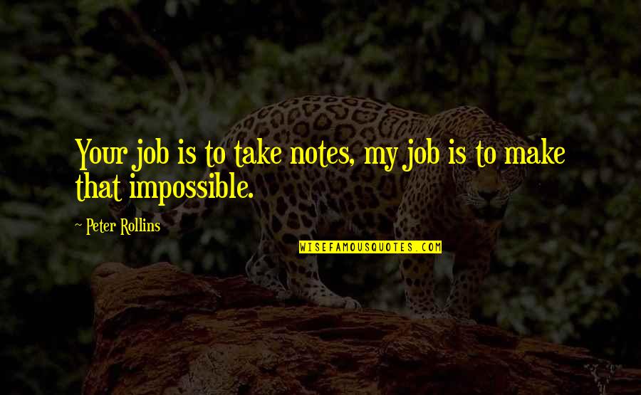 Shimmers Quotes By Peter Rollins: Your job is to take notes, my job Shimmers Quotes By Peter Rollins: Your job is to take notes, my job