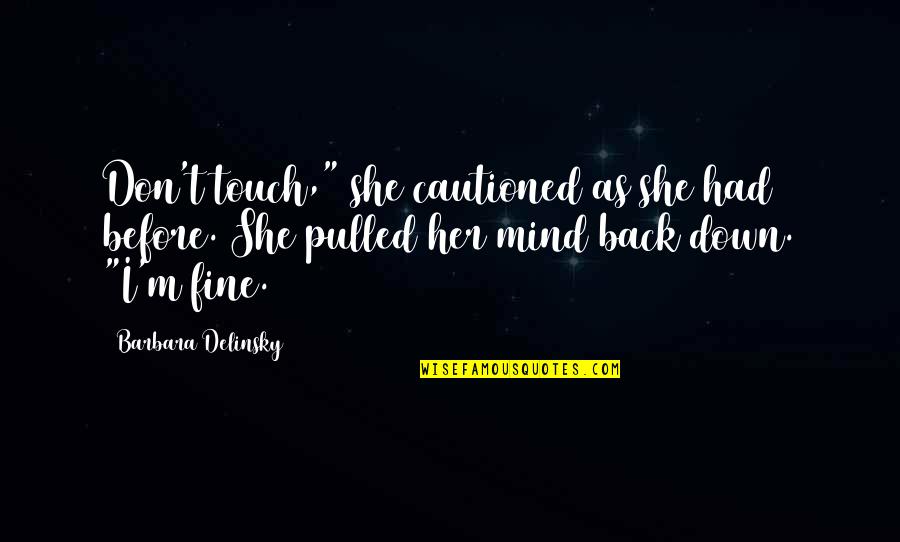 Shimmery Imitation Quotes By Barbara Delinsky: Don't touch," she cautioned as she had before.