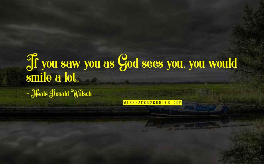Shimmery Imitation Quotes By Neale Donald Walsch: If you saw you as God sees you,