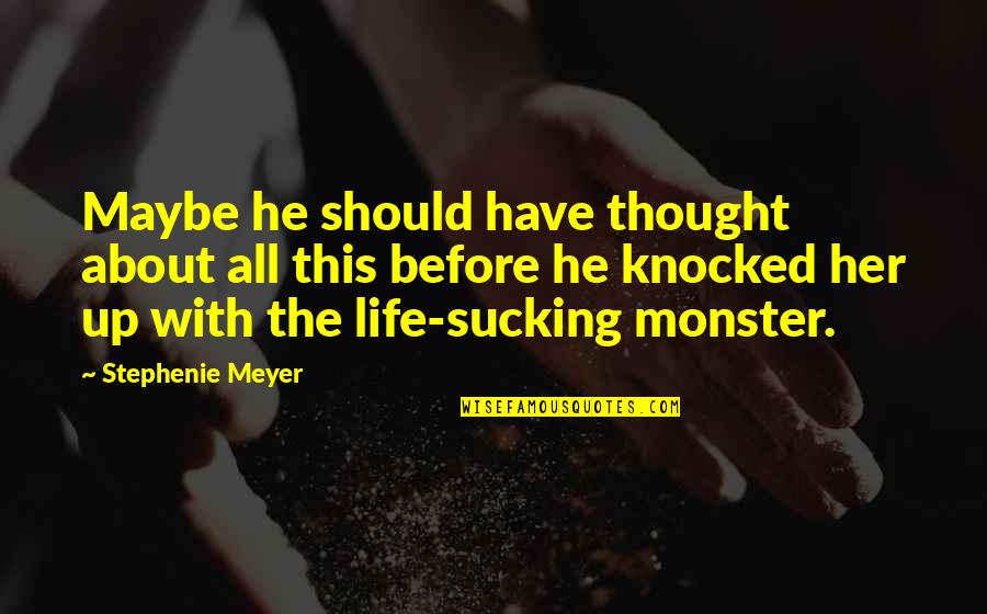 Shimmery Quotes By Stephenie Meyer: Maybe he should have thought about all this