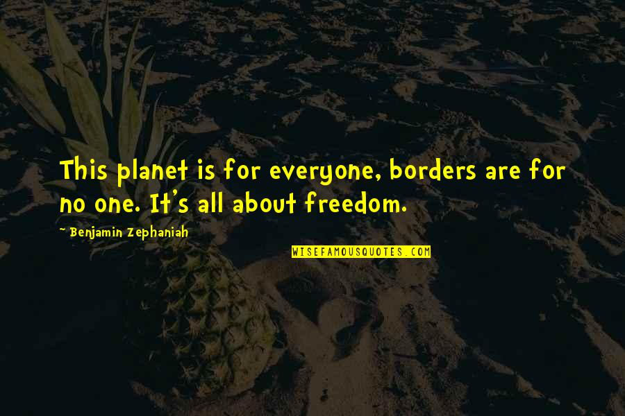 Shimmery Vodka Quotes By Benjamin Zephaniah: This planet is for everyone, borders are for