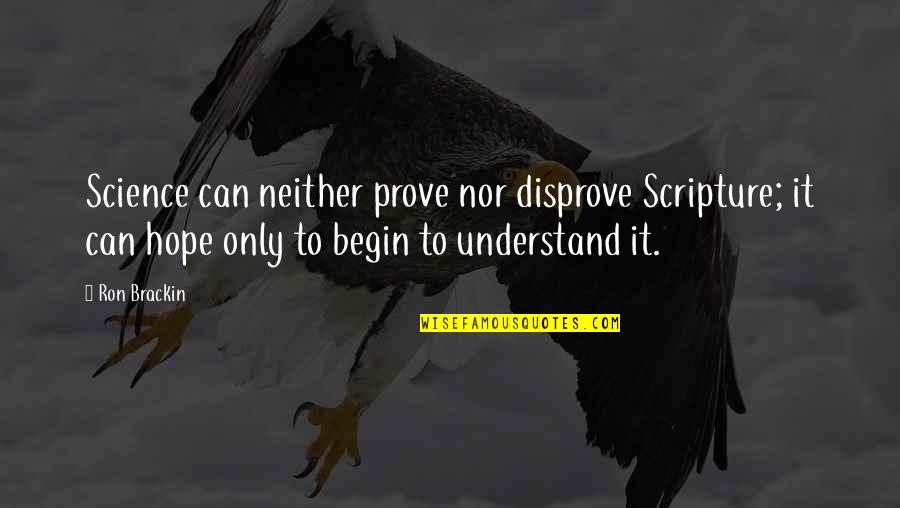 Shimmied Antonym Quotes By Ron Brackin: Science can neither prove nor disprove Scripture; it