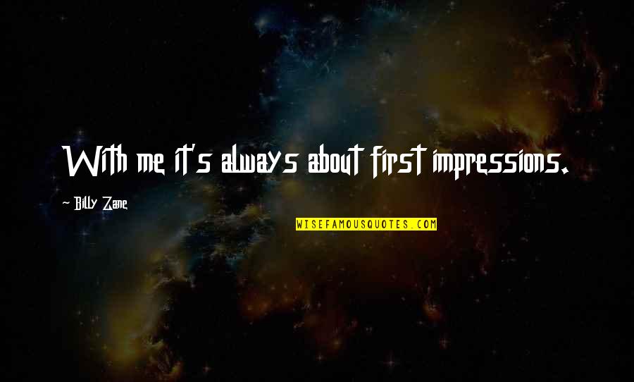 Shimmy Quotes By Billy Zane: With me it's always about first impressions.