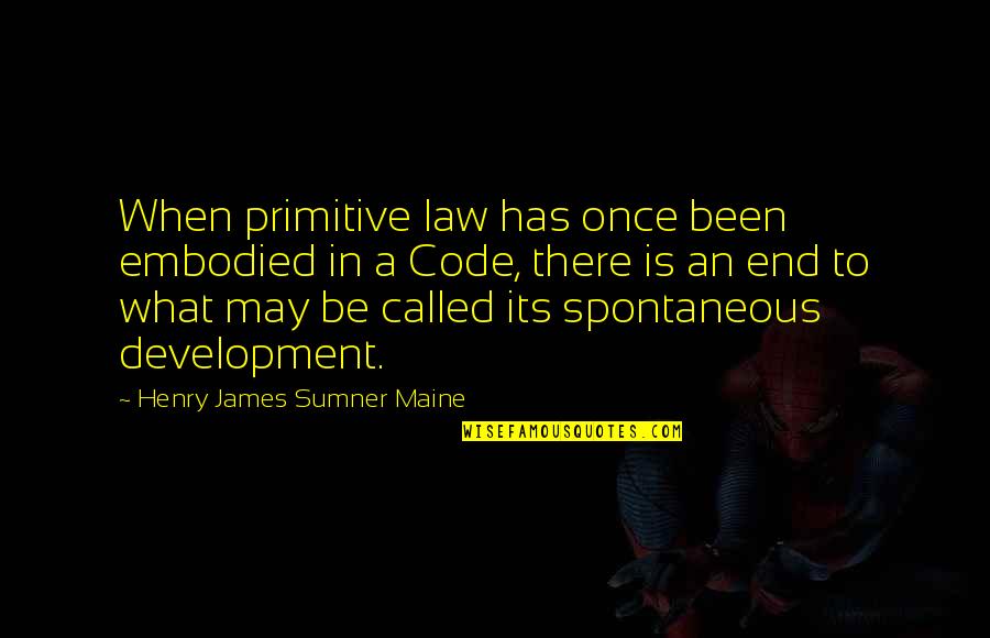 Shimmy Quotes By Henry James Sumner Maine: When primitive law has once been embodied in
