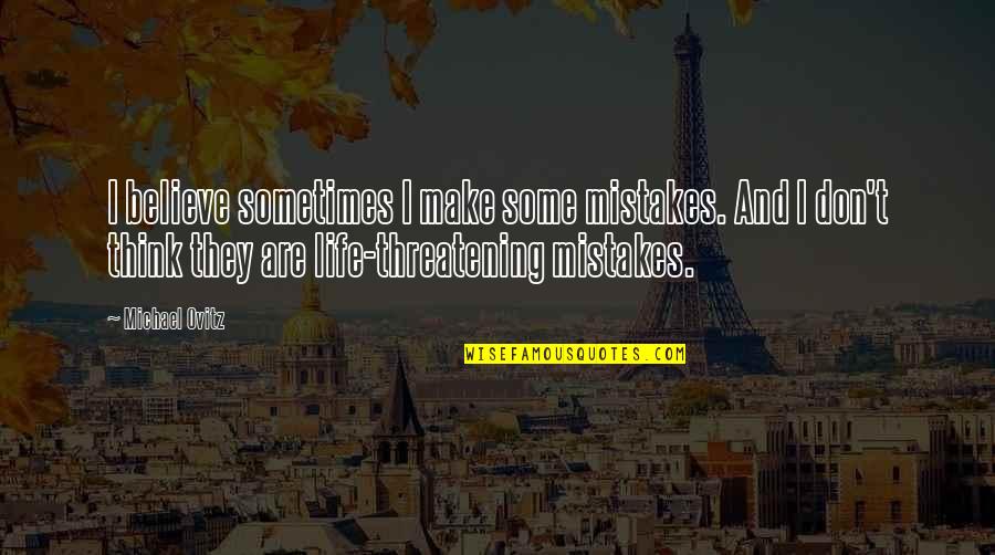 Shimmying Cat Quotes By Michael Ovitz: I believe sometimes I make some mistakes. And Shimmying Cat Quotes By Michael Ovitz: I believe sometimes I make some mistakes. And