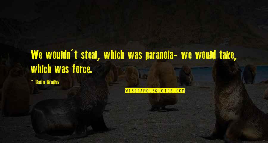 Shimoda Camera Quotes By Darin Bradley: We wouldn't steal, which was paranoia- we would