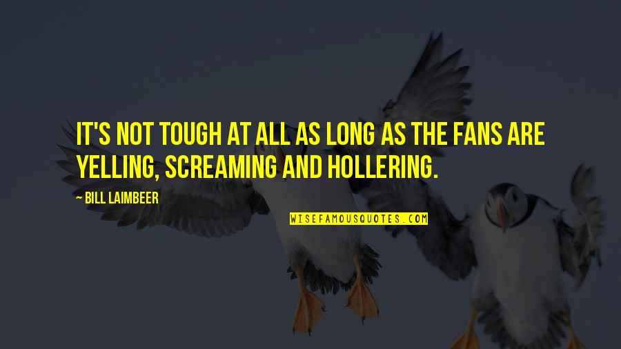Shimogamo Japanese Quotes By Bill Laimbeer: It's not tough at all as long as