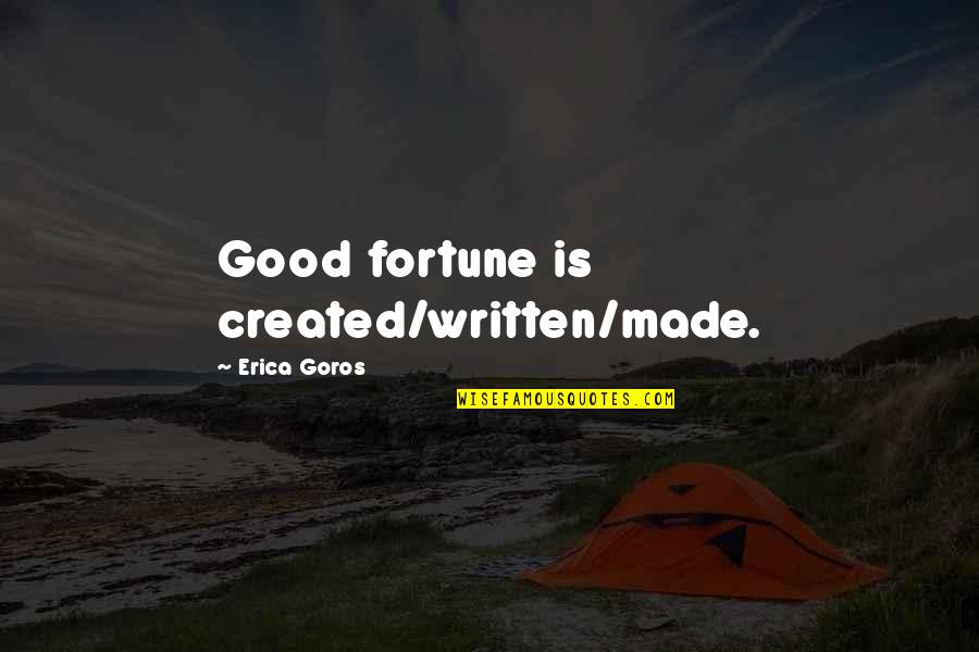 Shimogamo Japanese Quotes By Erica Goros: Good fortune is created/written/made. Shimogamo Japanese Quotes By Erica Goros: Good fortune is created/written/made.