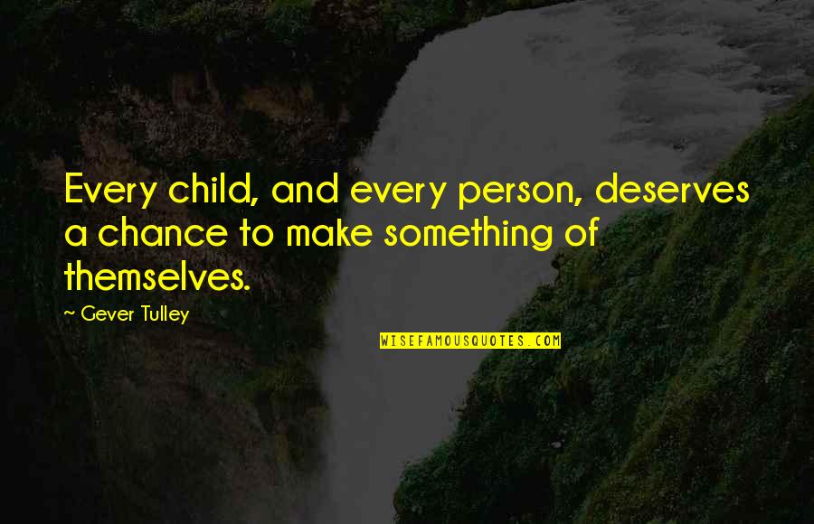 Shimomura Co Quotes By Gever Tulley: Every child, and every person, deserves a chance