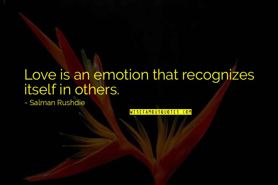Shimomura Miki Quotes By Salman Rushdie: Love is an emotion that recognizes itself in Shimomura Miki Quotes By Salman Rushdie: Love is an emotion that recognizes itself in