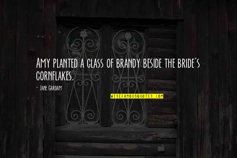 Shimon Funeral Home Quotes By Jane Gardam: Amy planted a glass of brandy beside the