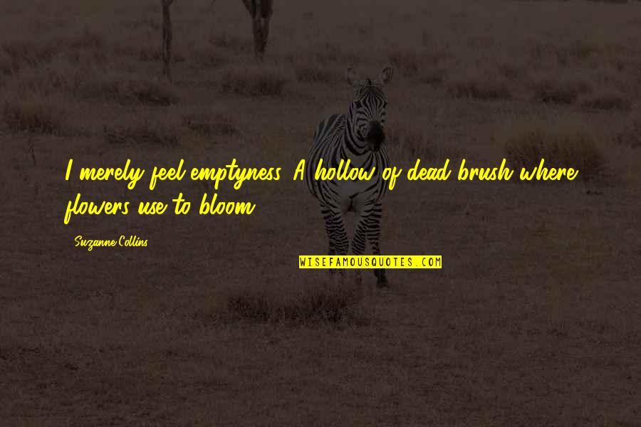 Shimonoseki Quotes By Suzanne Collins: I merely feel emptyness. A hollow of dead