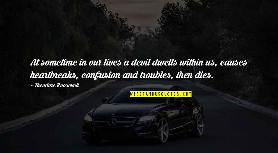 Shimony Cardiology Quotes By Theodore Roosevelt: At sometime in our lives a devil dwells Shimony Cardiology Quotes By Theodore Roosevelt: At sometime in our lives a devil dwells