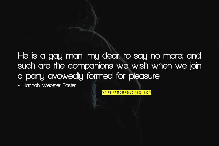 Shimooka Ohana Quotes By Hannah Webster Foster: He is a gay man, my dear, to Shimooka Ohana Quotes By Hannah Webster Foster: He is a gay man, my dear, to