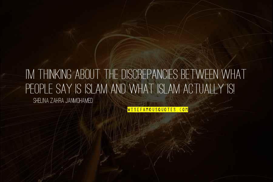Shimooka Ohana Quotes By Shelina Zahra Janmohamed: I'm thinking about the discrepancies between what people Shimooka Ohana Quotes By Shelina Zahra Janmohamed: I'm thinking about the discrepancies between what people