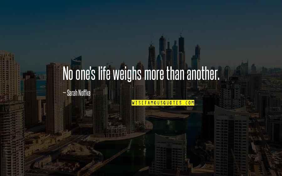 Shimooka Suicide Quotes By Sarah Noffke: No one's life weighs more than another. Shimooka Suicide Quotes By Sarah Noffke: No one's life weighs more than another.